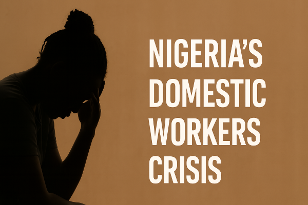 Nigeria’s Domestic Workers Crisis: Experts Demand Regulation, Licensing and Rights Protection